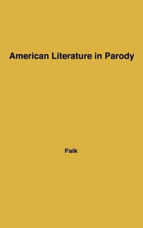 American Literature in Parody: A Collection of Parody Satire and Literary Burlesque of American Writers Past and Present