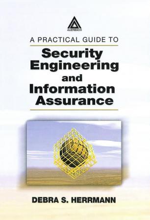 Practical Guide to Security Engineering and Information Assurance