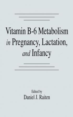 Vitamin B-6 Metabolism in Pregnancy Lactation and Infancy