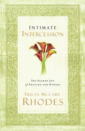 Intimate Intercession: The Sacred Joy of Praying for Others