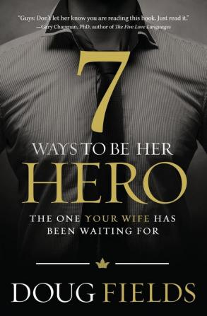 7 Ways to Be Her Hero: The One Your Wife Has Been Waiting For