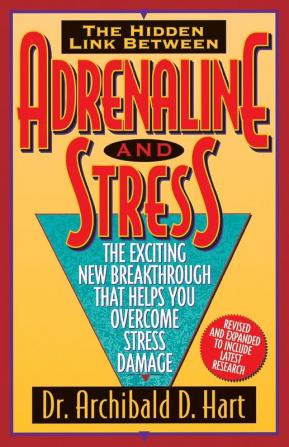 Adrenaline and Stress: the Exciting New Breakthrough That Helps You Overcome Stress Damage