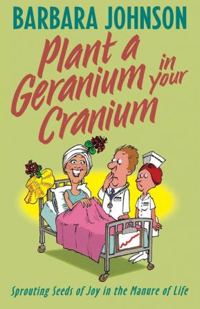 Plant a Geranium in Your Cranium: Planting Seeds of Joy in the Manure of Life