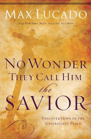 No Wonder They Call Him the Savior: Discover Hope In the Unlikeliest Place