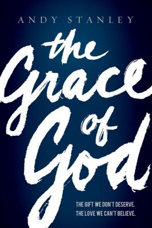 The Grace of God: The Gift We Don't Deserve The Love We Can't Believe