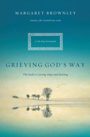 Grieving God's Way: The Path to Lasting Hope and Healing