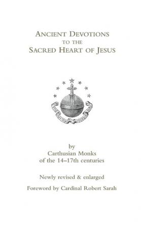 Ancient Devotions to the Sacred Heart of Jesus: by Carthusian monks of the 14-17th centuries