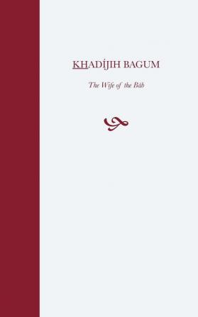 Khadijih Bagum the Wife of the Bab