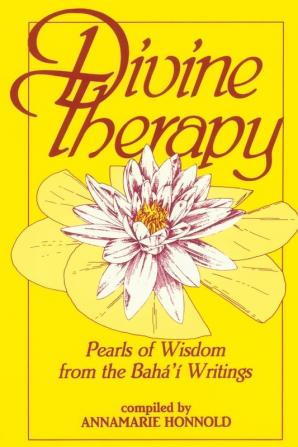 Divine Therapy: Pearls of Wisdom from the Bahá'í Writings