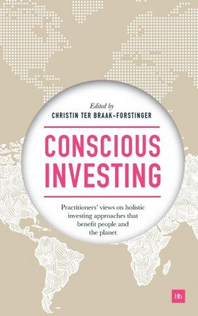 Conscious Investing: Practitioners' views on holistic investing approaches that benefit people and the planet