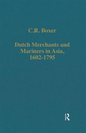 Dutch Merchants and Mariners in Asia 1602-1795