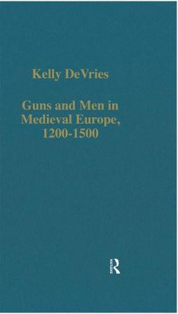 Guns and Men in Medieval Europe 1200-1500