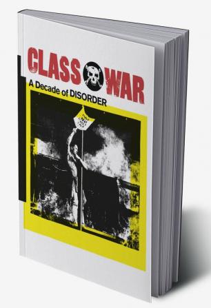 Class War: a decade of disorder