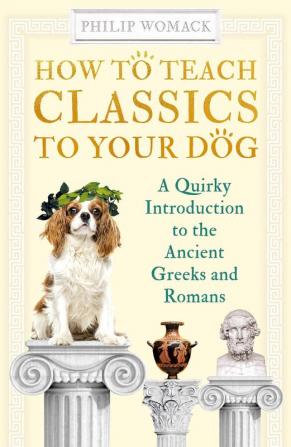 HOW TO TEACH CLASSICS TO YOUR DOG