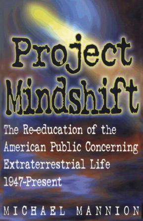 Project Mindshift: The Re-Education of the American Public Concerning Extraterrestrial Life 1947-present