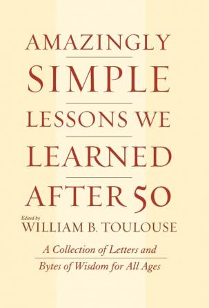 Amazingly Simple Lessons We Learned After 50