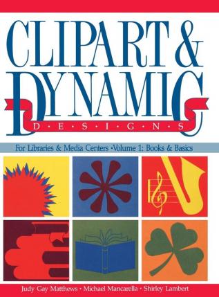 Clipart and Dynamic Designs: 1 (Clipart & Dynamic Designs for Libraries & Media Centers)