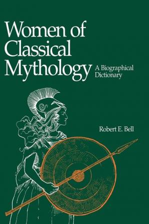 Women of Classical Mythology: A Biographical Dictionary