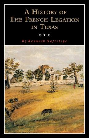 A History of the French Legation: Alphonse Dubois De Saligny and His House: 4 (Popular History Series No 4)