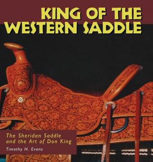 King of the Western Saddle: The Sheridan Saddle and the Art of Don King (Folk Art and Artists Series)