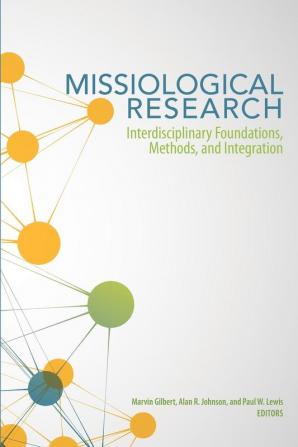 Missiological Research: Interdisciplinary Foundations Methods and Integration