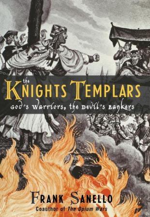 The Knights Templars: God's Warriors the Devil's Bankers