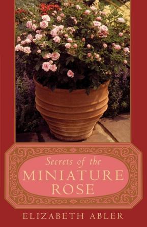 The Secrets of the Miniature Rose