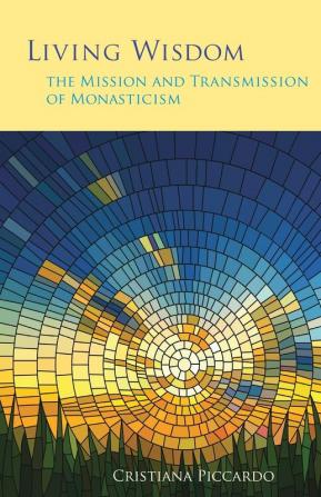 Living Wisdom: The Mission and Transmission of Monasticism: 33 (Monastic Wisdom Series)