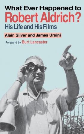 Whatever Happened to Robert Aldrich?: His Life and His Films (Limelight)