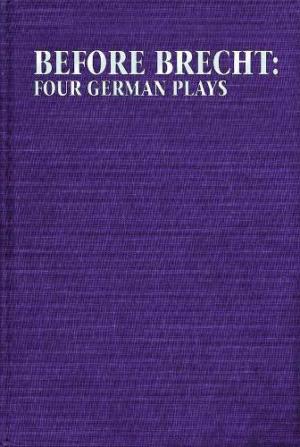 Before Brecht: Four German Plays (Applause Books)