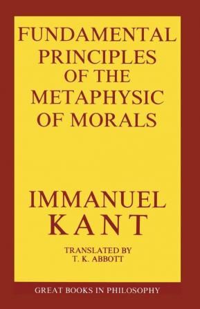 The Fundamental Principles of the Metaphysic of Morals