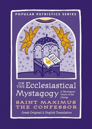 On the Ecclesiastical Mystagogy: A Theological Vision of the Liturgy: 59 (Popular Patristics)