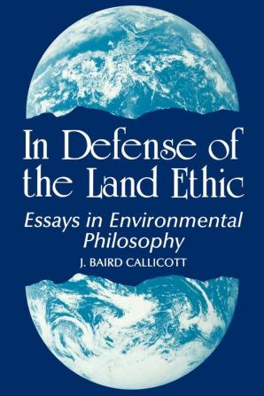 In Defense of the Land Ethic: Essays in Environmental Philosophy (SUNY series in Philosophy and Biology)