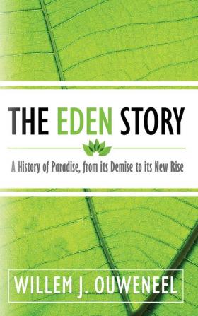 The Eden Story: A History of Paradise From its Demise to its New Rise