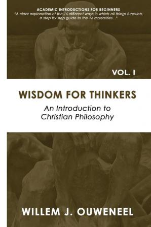 Wisdom for Thinkers: Introduction to Christian Philosophy: 1 (Academic Introductions for Beginners)