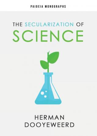 The Secularization of Science: 1 (Paideia Monographs)