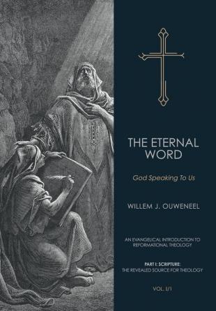 Eternal Word: God Speaking To Us: 1 (An Evangelical Introduction to Reformational Theology)