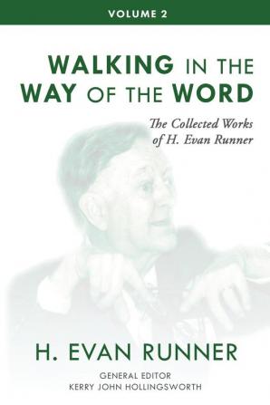 The Collected Works of H. Evan Runner Vol. 2: Walking in the Way of the Word