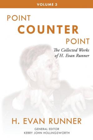 The Collected Works of H. Evan Runner Vol. 3: Point Counter Point