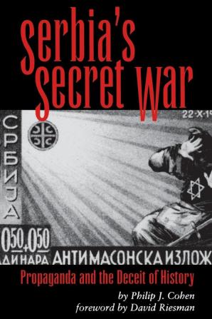 Serbia's Secret War: Propaganda and the Deceit of History: 2 (Eastern European Studies)