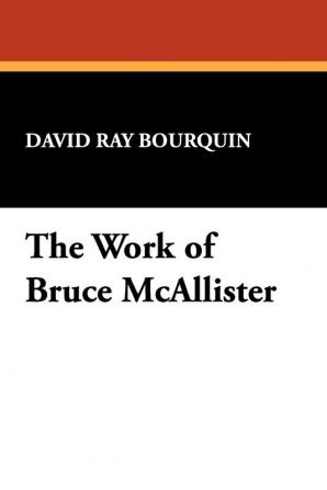 The Work of Bruce McAllister (Bibliographies of Modern Authors; 13)