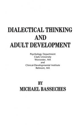 Dialectical Thinking and Adult Development (Publications for the Advancement of Theory and History in Psychology Vol 3)