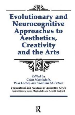 Evolutionary and Neurocognitive Approaches to Aesthetics Creativity and the Arts