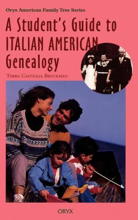 A Student's Guide to Italian American Genealogy (Oryx American Family Tree Series)