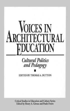 Voices in Architectural Education: Cultural Politics and Pedagogy (Critical Studies in Education and Culture)