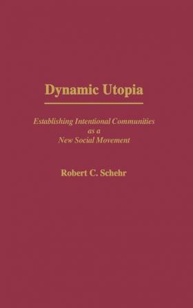 Dynamic Utopia: Establishing Intentional Communities as a New Social Movement