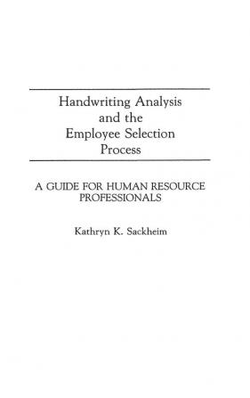 Handwriting Analysis and the Employee Selection Process: A Guide for Human Resource Professionals (Contributions in Afro-American and)