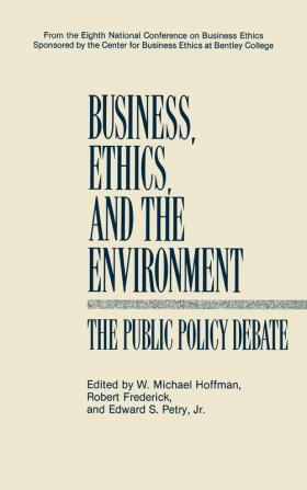 Business Ethics and the Environment: The Public Policy Debate (National Conference on Business Ethics Proceedings)