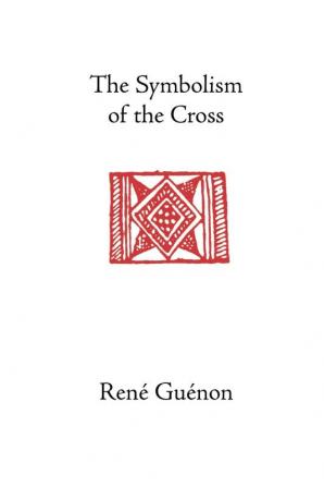 The Symbolism of the Cross (Rene Guenon Works)