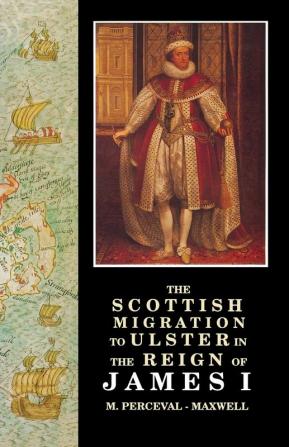 Scottish Migration to Ulster in the Reign of James I (Ulster-Scottish Historical S.)